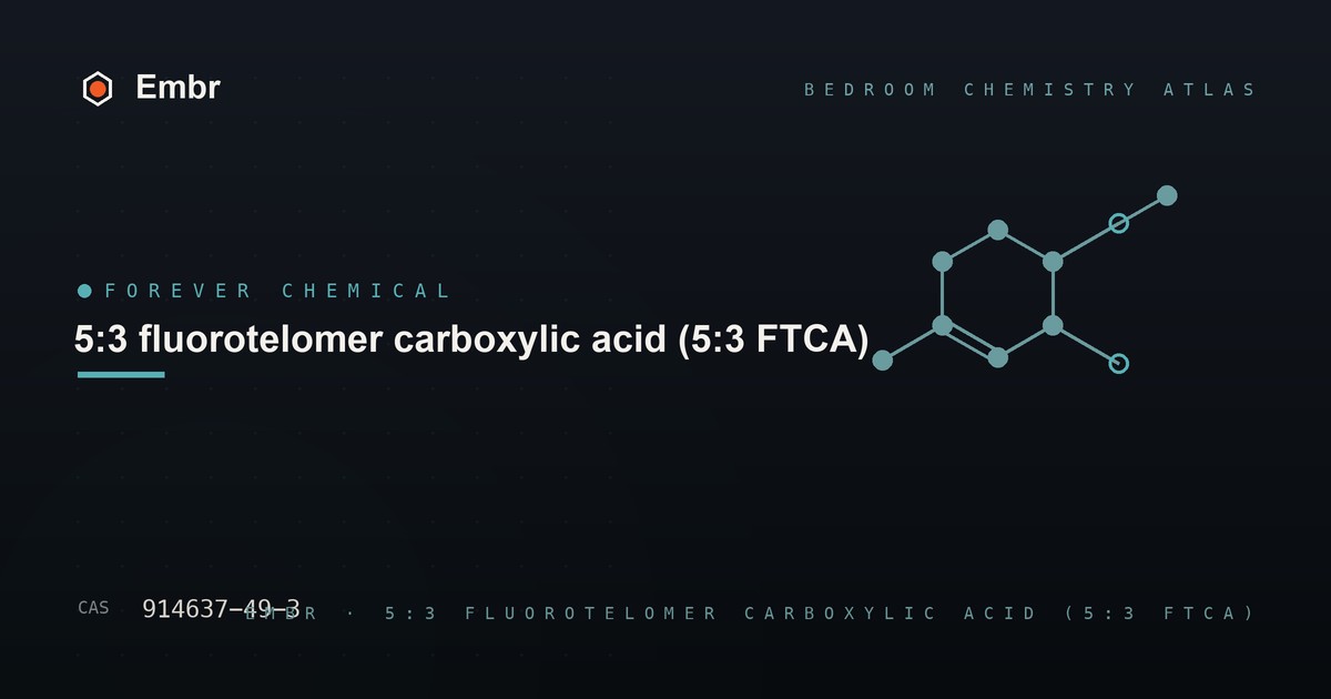 5:3 fluorotelomer carboxylic acid (5:3 FTCA) — Embr Bedroom Chemistry Atlas
