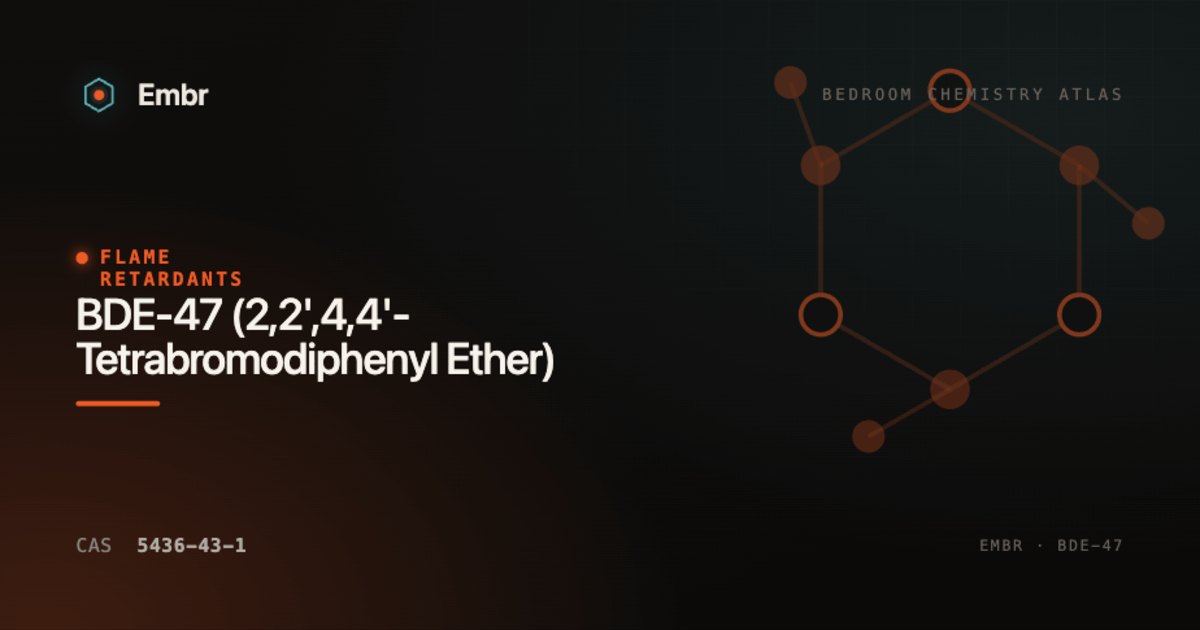 BDE-47 (2,2',4,4'-Tetrabromodiphenyl Ether) — Embr Bedroom Chemistry Atlas