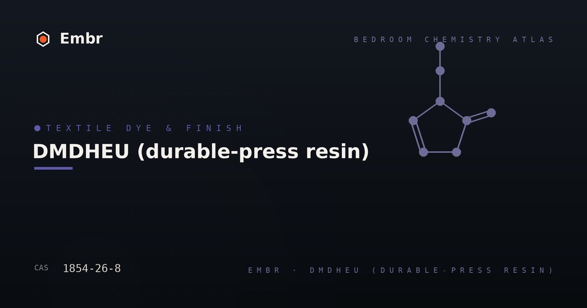 DMDHEU durable-press resin — Embr Bedroom Chemistry Atlas
