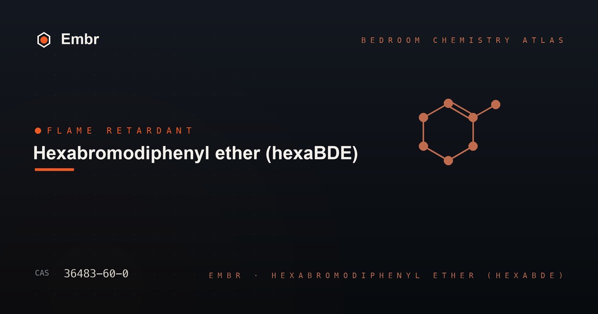 Hexabromodiphenyl ether (hexaBDE) — Embr Bedroom Chemistry Atlas