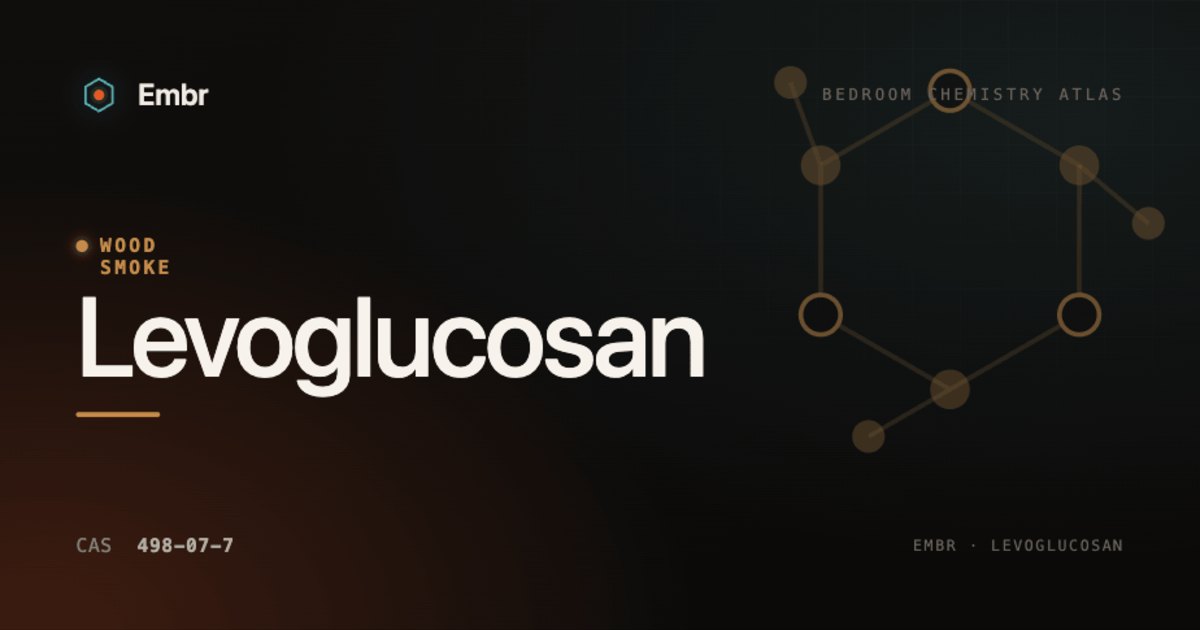 Levoglucosan — Embr Bedroom Chemistry Atlas