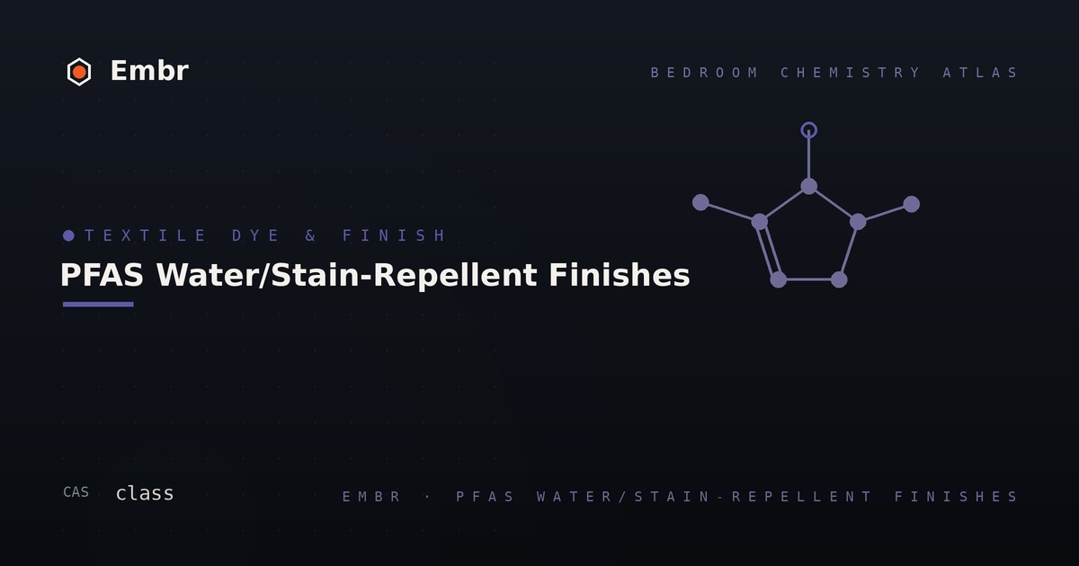 PFAS water- and stain-repellent textile finishes — Embr Bedroom Chemistry Atlas