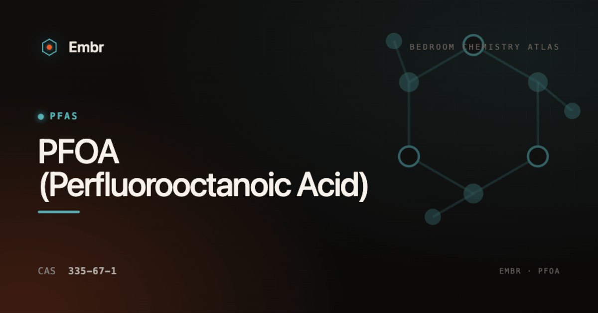 PFOA (Perfluorooctanoic Acid) — Embr Bedroom Chemistry Atlas