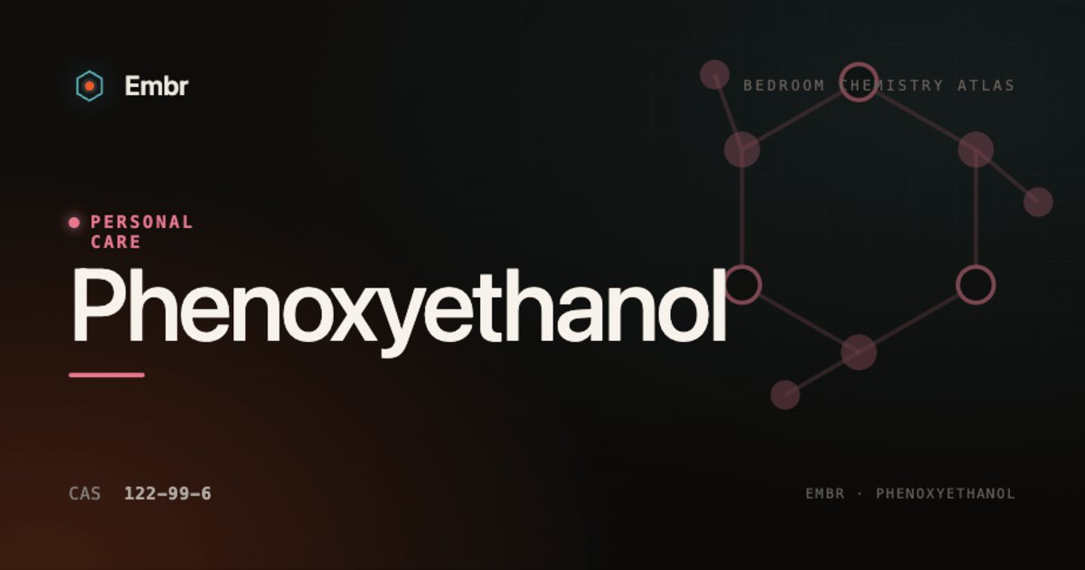 Phenoxyethanol — Embr Bedroom Chemistry Atlas