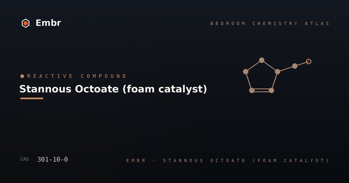 Stannous octoate foam tin catalyst — Embr Bedroom Chemistry Atlas